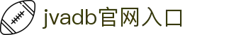 jvadb官网入口 - (中国)武汉jvadb官网入口科技集团有限公司欢迎您娱乐体验